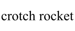 CROTCH ROCKET trademark