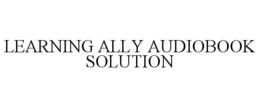 LEARNING ALLY AUDIOBOOK SOLUTION trademark