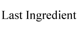 LAST INGREDIENT trademark