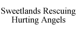 SWEETLANDS RESCUING HURTING ANGELS trademark