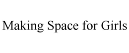 MAKING SPACE FOR GIRLS trademark