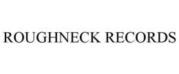 ROUGHNECK RECORDS trademark
