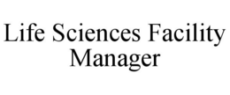 LIFE SCIENCES FACILITY MANAGER trademark