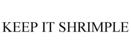 KEEP IT SHRIMPLE trademark
