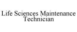 LIFE SCIENCES MAINTENANCE TECHNICIAN trademark