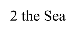 2 THE SEA trademark