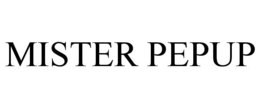 MISTER PEPUP trademark