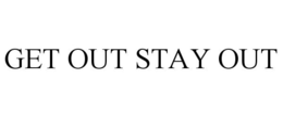 GET OUT STAY OUT trademark
