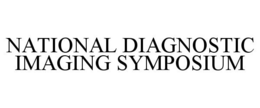 NATIONAL DIAGNOSTIC IMAGING SYMPOSIUM trademark