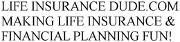 LIFE INSURANCE DUDE.COM MAKING LIFE INSURANCE & FINANCIAL PLANNING FUN! trademark