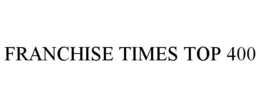 FRANCHISE TIMES TOP 400 trademark