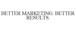 BETTER MARKETING. BETTER RESULTS. trademark