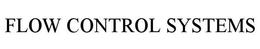 FLOW CONTROL SYSTEMS trademark