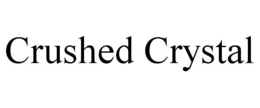 CRUSHED CRYSTAL trademark