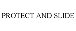 PROTECT AND SLIDE trademark