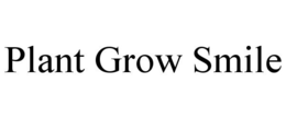 PLANT GROW SMILE trademark