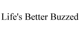 LIFE'S BETTER BUZZED trademark