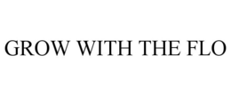 GROW WITH THE FLO trademark