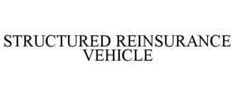 STRUCTURED REINSURANCE VEHICLE trademark