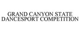 GRAND CANYON STATE DANCESPORT COMPETITION trademark