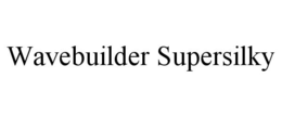 WAVEBUILDER SUPERSILKY trademark