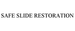 SAFE SLIDE RESTORATION trademark