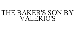 THE BAKER'S SON BY VALERIO'S trademark