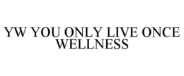 YW YOU ONLY LIVE ONCE WELLNESS trademark
