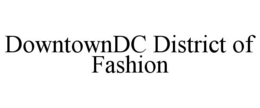 DOWNTOWNDC DISTRICT OF FASHION trademark