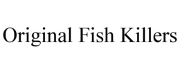 ORIGINAL FISH KILLERS trademark