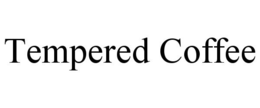 TEMPERED COFFEE trademark