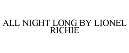 ALL NIGHT LONG BY LIONEL RICHIE trademark