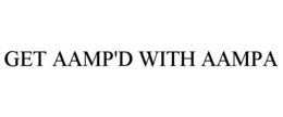 GET AAMP'D WITH AAMPA trademark