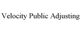 VELOCITY PUBLIC ADJUSTING trademark