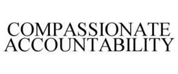 COMPASSIONATE ACCOUNTABILITY trademark