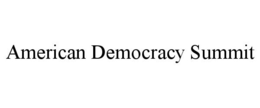 AMERICAN DEMOCRACY SUMMIT trademark