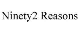 NINETY2 REASONS trademark