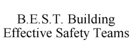B.E.S.T. BUILDING EFFECTIVE SAFETY TEAMS trademark