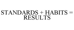 STANDARDS + HABITS = RESULTS trademark