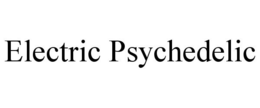 ELECTRIC PSYCHEDELIC trademark