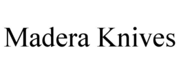 MADERA KNIVES trademark