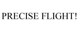 PRECISE FLIGHT! trademark