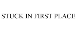 STUCK IN FIRST PLACE trademark