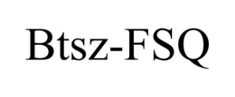 BTSZ-FSQ trademark