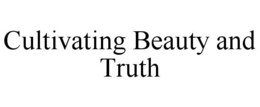 CULTIVATING BEAUTY AND TRUTH trademark
