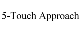 5-TOUCH APPROACH trademark