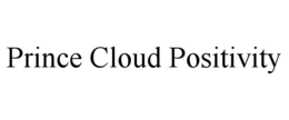PRINCE CLOUD POSITIVITY trademark