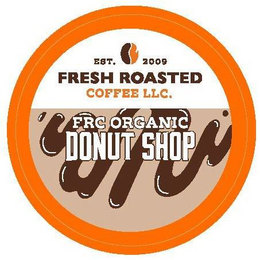 EST. 2009 FRESH ROASTED COFFEE LLC. FRC ORGANIC DONUT SHOP trademark