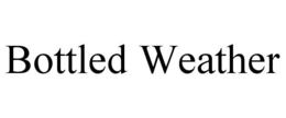 BOTTLED WEATHER trademark