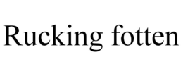 RUCKING FOTTEN trademark